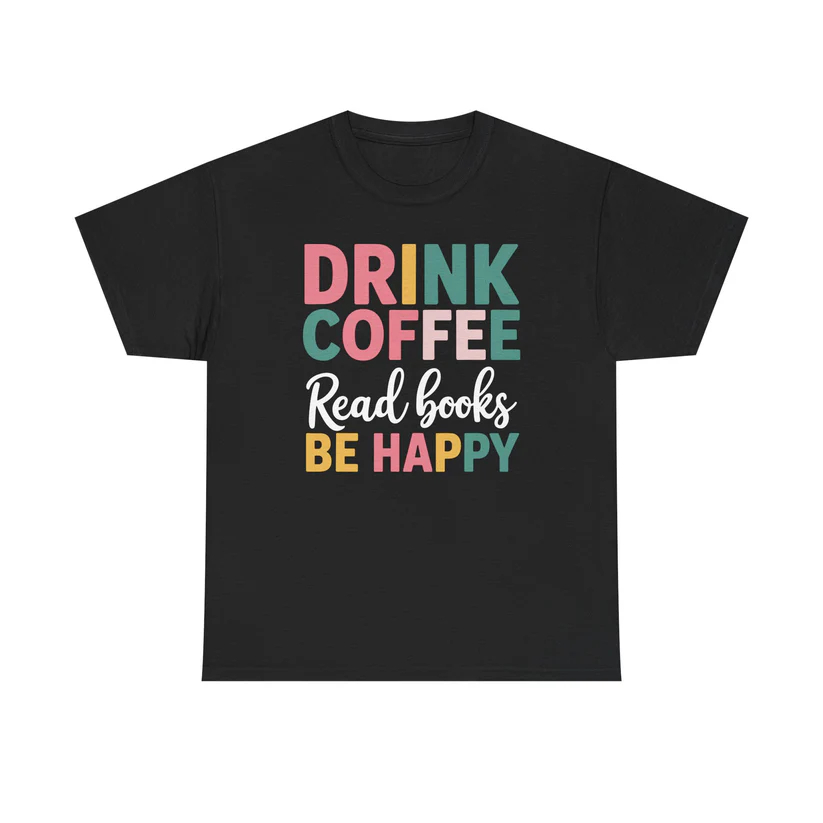 Drink Coffee Read Books Be Happy T-Shirt - Image 1